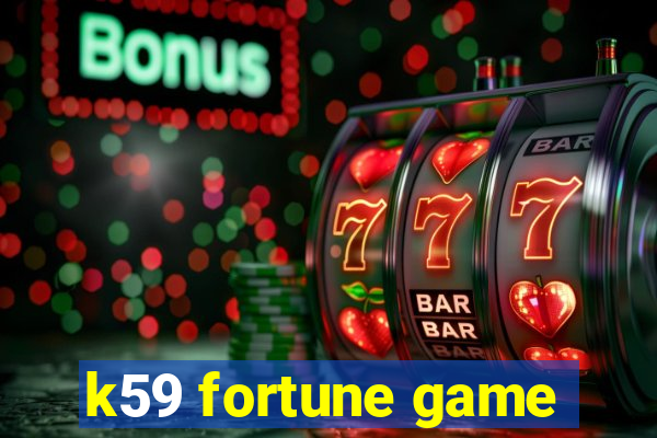 k59 fortune game